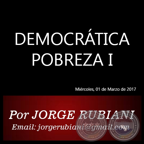 DEMOCRTICA POBREZA I - Por JORGE RUBIANI - Mircoles, 01 de Marzo de 2017